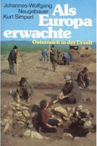 Johannes-Wolfgang Neugebauer: Als Europa erwachte. Österreich in der Urzeit. antikvár