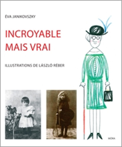 Incroyable mais vrai – Janikovszky Éva