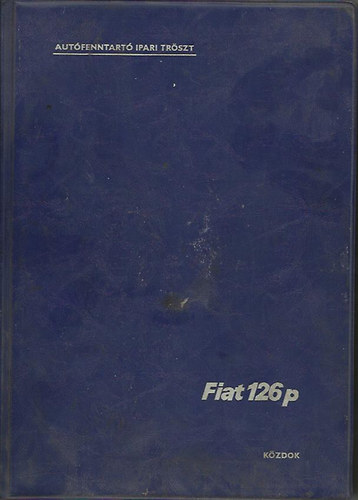 A Polski Fiat 126p személygépkocsi javítási kézikönyve antikvár