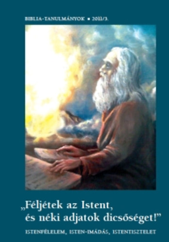 Féljétek az Istent és Néki adjatok dicsőséget" - Biblia-tanulmányok 2011/3  | antikvár | bookline
