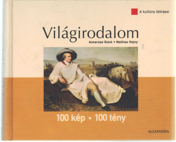 Annerose Sieck, Mathias Hejny, N. Kovács Tímea (szerk.), Huszár Ágnes (ford.): A kultúra látképei: Világirodalom (100 kép -100 tény) antikvár