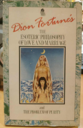Dion Fortune: Dion Fortune's: The Esoteric Philosophy of Love and Marriage and the Problem of Purity antikvár