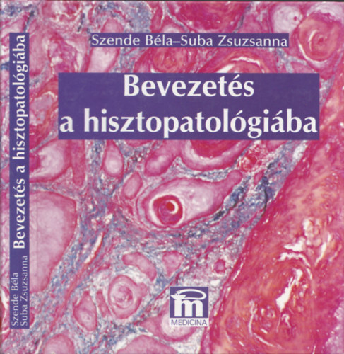 Szende Béla, Suba Zsuzsanna: Bevezetés a hisztopatológiába-Általános patológia,Daganatok,Részletes patológia antikvár