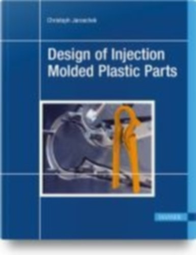 Jaroschek, Christoph: Design of Injection Molded Plastic Parts idegen
