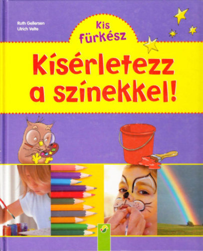 Ruth Gellersen - Ulrich Velte: Kis Fürkész: Kísérletezz a színekkel! antikvár