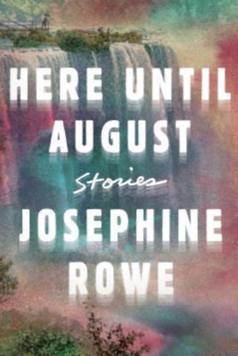 Josephine Rowe: Here Until August: Stories antikvár