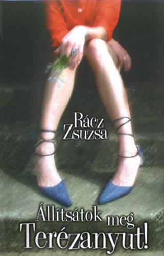 Rácz Zsuzsa: Állítsátok meg Terézanyut! antikvár