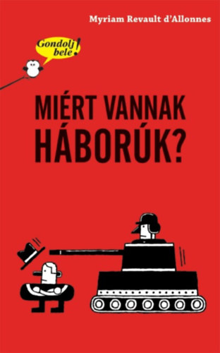 Myriam Revault d'Allonnes: Gondolj bele! Miért vannak háborúk? könyv