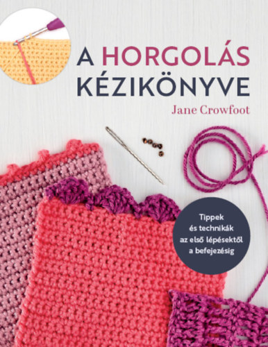 Jane Crowfoot: A horgolás kézikönyve könyv