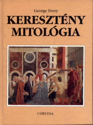 Szerző George Every Fordító Moskovszky Éva Lektor Tarnay Brúnó: Keresztény mitológia      - Teremtés, vízözön, bűnbeesés - Krisztus pokolraszállása - A túlvilág víziói - A mitológia szükségessége antikvár