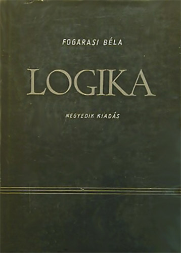 Fogarasi Béla: Logika - (Negyedik átdolgozott és bővített kiadás antikvár