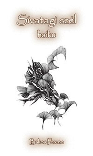 Bakos Ferenc: Sivatagi szél - haiku könyv