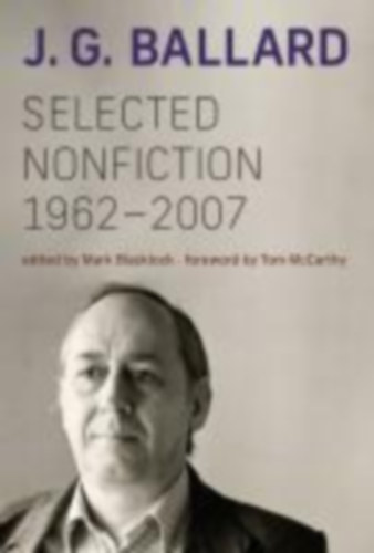 Ballard, J G: Selected Nonfiction, 1962-2007 idegen
