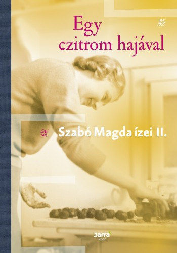 Szabó Magda: Egy czitrom hajával - Szabó Magda ízei II. e-Könyv