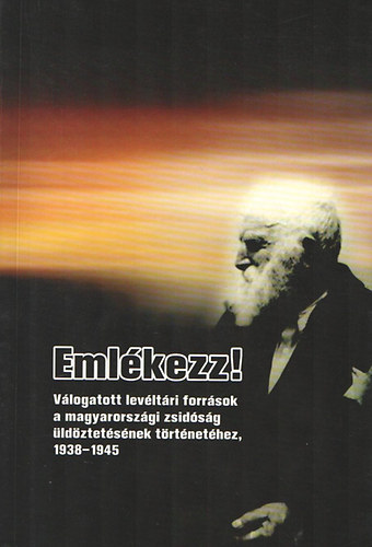 Emlékezz!  Válogatott levéltári források a magyarországi zsidóság üldöztetésének történetéhez 1938-1945. antikvár