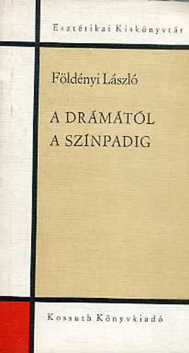 Földényi László: A drámától a színpadig (A színjátékművészet esztétikája) antikvár