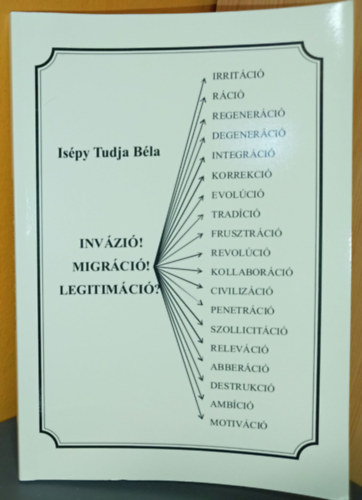 Isépy Tudja Béla: Invázió! Migráció! Legitimáció? antikvár