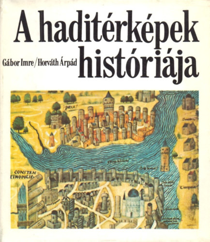 Gábor Imre-Horváth Árpád: A haditérképek históriája antikvár