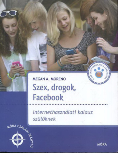 Megan A. Moreno: Szex, drogok, Facebook - Internethasználati kalauz szülőknek antikvár