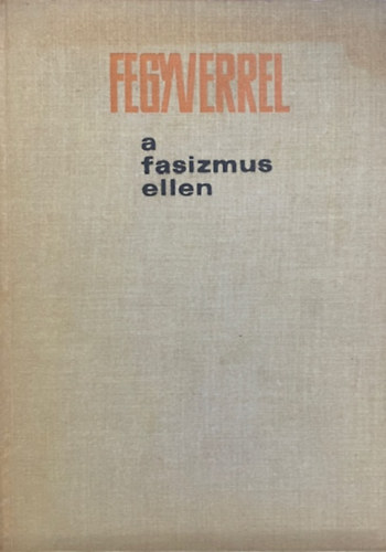 Fegyverrel a fasizmus ellen antikvár