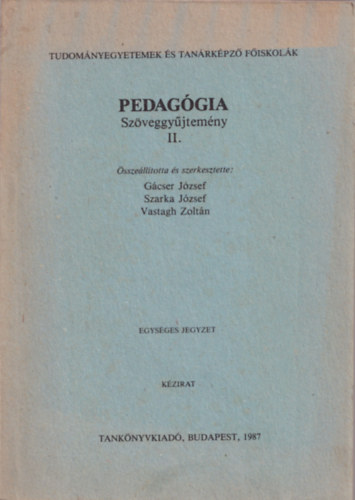 Gácser József; Szarka józsef; Vastagh Zoltán: Pedagógiai Szöveggyűjtemény II. - egységes jegyzet - Tudományegyetemek és Tanárképző Főiskolák antikvár