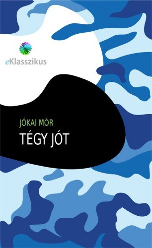 Tégy jót – Jókai Mór