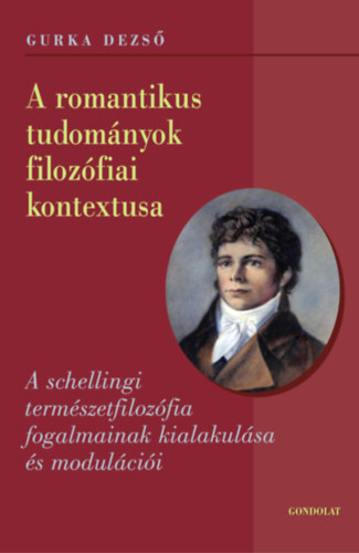 Gurka Dezső: A romantikus tudományok filozófiai kontextusa könyv