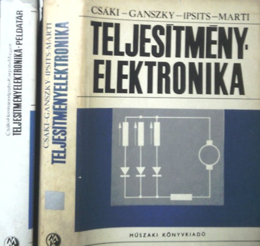 Csáki-Ganszky-Ipsits-Marti, Csáki-Hermann-Ipsits-Kárpáti-.: Teljesítményelektronika + példatár antikvár