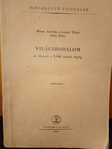 Berczy András, Csabai Tibor, Pósa Péter: Világirodalom az ókortól a XVIII. század végéig - kézirat antikvár