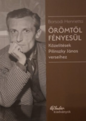 Borsodi Henrietta: Örömtől fényesül (Közelítések Pilinszky János verseihez) antikvár