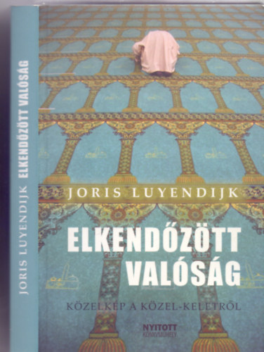 Joris Luyendijk: Elkendőzött valóság arab világ , muszlimok antikvár
