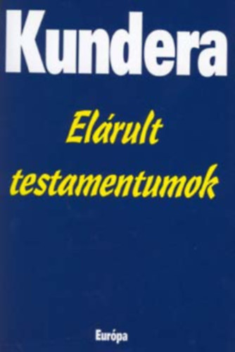 Milan Kundera: Kundera -Elárult testamentumok antikvár