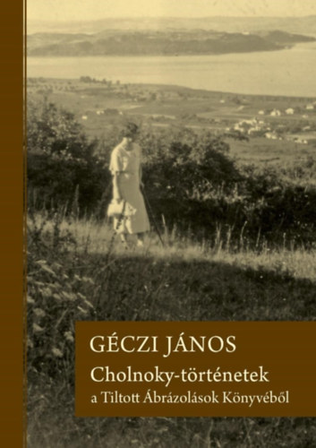 Géczi János: Cholnoky-történetek a Tiltott Ábrázolások Könyvéből könyv