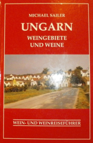 Michael Sailer: Ungarn - Weingebiete und weine antikvár