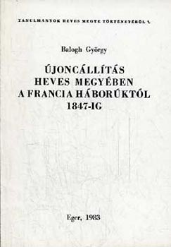 Balogh György: Újoncállítás Heves megyében a francia háborúktól 1847-ig - Dedikált antikvár