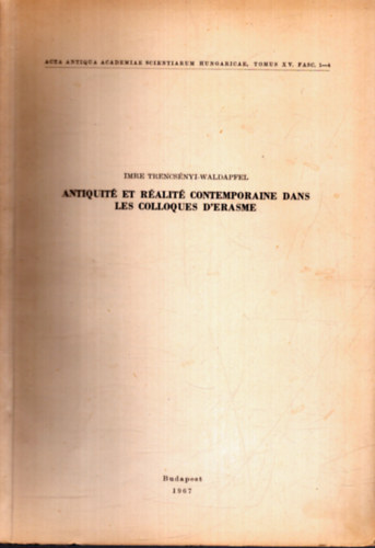 Imre Trencsényi-Waldapfel: Antiquité et Réalité Contemporaine dans les Colloques D'Erasme antikvár