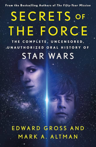 Edward Gross, Mark A. Altman: Secrets of the Force: The Complete, Uncensored, Unauthorized Oral History of Star Wars antikvár