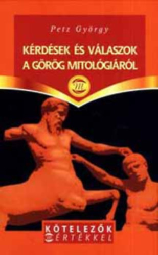 Petz György: Kérdések és válaszok a görög mitológiáról (Kötelezők mértékkel) antikvár
