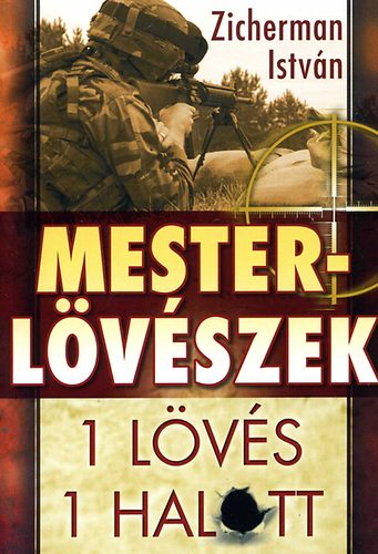 Zicherman István: Mesterlövészek - 1 lövés, 1 halott antikvár