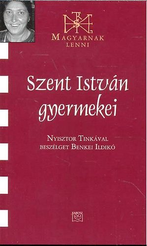 Benkei Ildikó: Szent István gyermekei (Magyarnak lenni) - Dedikált antikvár