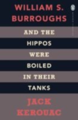 Kerouac, Jack - Burroughs, William S.: And the Hippos Were Boiled in Their Tanks idegen