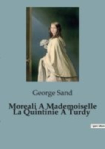Sand, George: Moreali A Mademoiselle La Quintinie A Turdy idegen