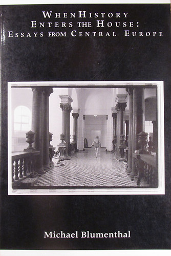 Michael Blumenthal: When History Enters the House: Essays From Central Europe antikvár