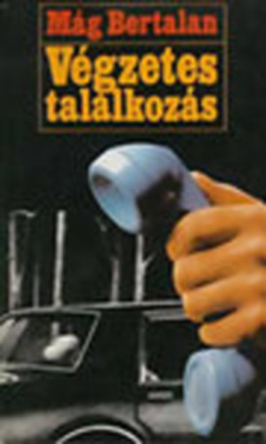 Mág Bertalan: A végzetes találkozás-Bestiális gyilkosságok nyomában Magos őrnagy és csoportja antikvár