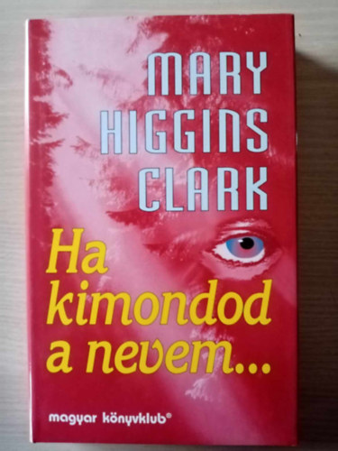 Mary Higgins Clark, Király Zsuzsa (szerk.), Szilágyi Tibor (ford.): Ha kimondod a nevem... (All Around the Town) - Szilágyi Tibor fordításában antikvár