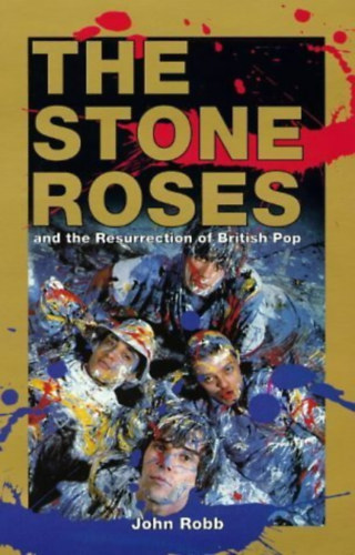 John Robb: The Stone Roses and the Resurrection of British Pop - Fully revised and updated edition antikvár