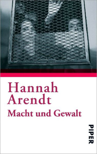 Arendt, Hannah: Macht und Gewalt idegen