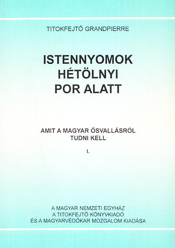 Titokfejtő Grandpierre: Istennyomok hétölnyi por alatt - Amit a magyar ősvallásról tudni kell I. antikvár