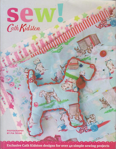 Cath Kidston: Sew! - Exclusive Cath Kidston designs for ever 40 simple sewing projects antikvár