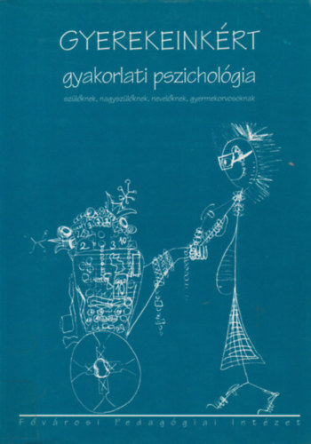 Gyerekeinkért gyakorlati pszichológia szülőknek, nagyszülőknek, nevelőknek, gyermekorvosoknak antikvár